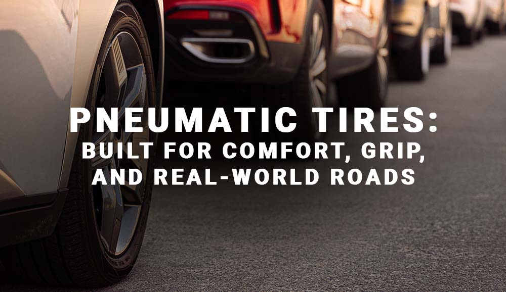 Pneumatic Tires: Built for Comfort, Grip, and Real-World Roads